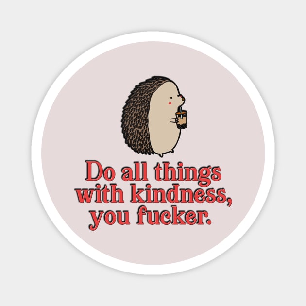 Do All Things With Kindness Magnet by SCL1CocoDesigns